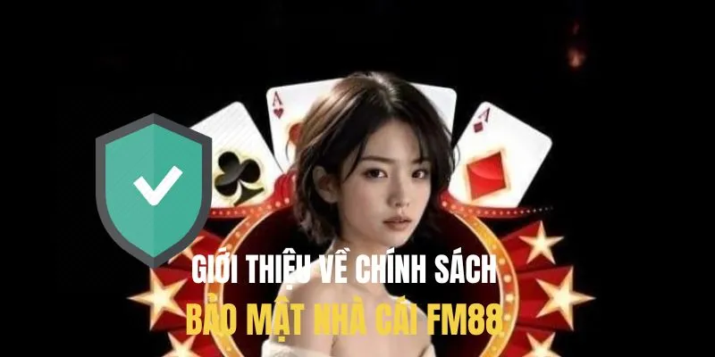 Chính sách bảo mật Fm88 hướng đến trải nghiệm an toàn cho hội viên