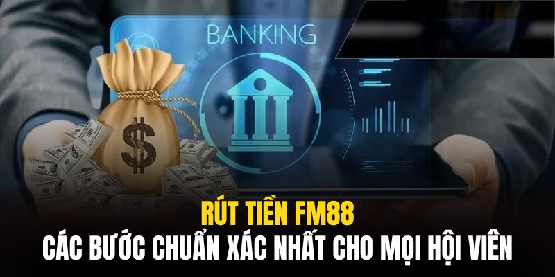 Rút tiền Fm88 sẽ nhanh chóng hơn nếu như bạn biết áp dụng các mẹo trên